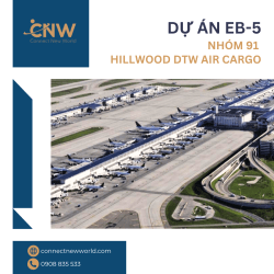 Dự án EB-5 Nhóm 91 Hillwood DTW Air Cargo - Đầu tư lấy thẻ Xanh Mỹ an toàn