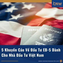 5 Khuyến Cáo Về Đầu tư EB-5 Dành Cho Nhà Đầu Tư Việt Nam: "Biết Người Biết Ta, Trăm Trận Trăm Thắng"